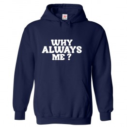 Why Always Me Unisex Funny Kids and Adults Pullover Hoodie